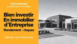 Bien investir en immobilier d'entreprise, rendement et risques, valoriser votre patrimoine - ProtorMundi