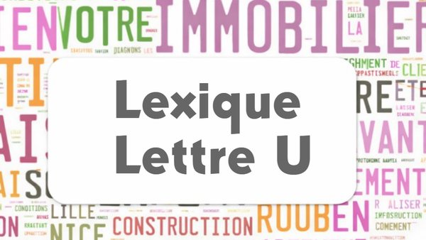 Lexique commercial lettre U : nuage de mots de l'immobilier autour du cartouche Lexique Lettre U