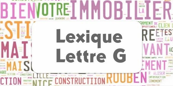 Lexique immobilier ProtorMundi - Lettre G : définitions (garantie, gestion locative, gérance, gros œuvre)